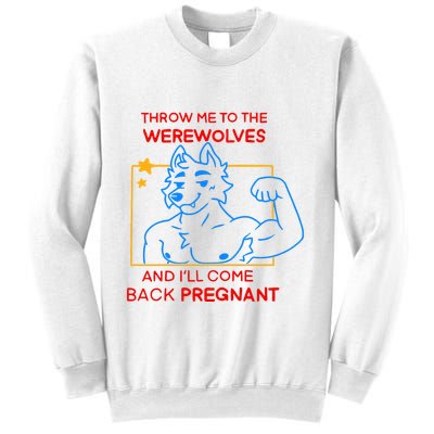 Throw Me To The Werewolves And ILl Come Back Pregnant Sweatshirt
