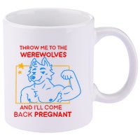 Throw Me To The Werewolves And ILl Come Back Pregnant 11oz C Handle Ceramic Mug