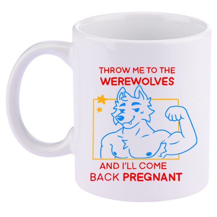 Throw Me To The Werewolves And ILl Come Back Pregnant 11oz C Handle Ceramic Mug
