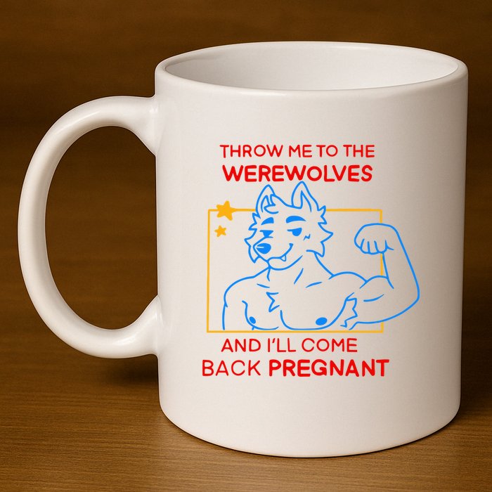 Throw Me To The Werewolves And ILl Come Back Pregnant 11oz C Handle Ceramic Mug