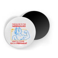 Throw Me To The Werewolves And ILl Come Back Pregnant Magnet