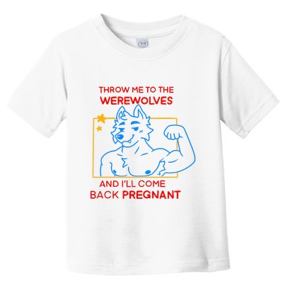 Throw Me To The Werewolves And ILl Come Back Pregnant Toddler T-Shirt