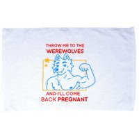 Throw Me To The Werewolves And ILl Come Back Pregnant Microfiber Hand Towel