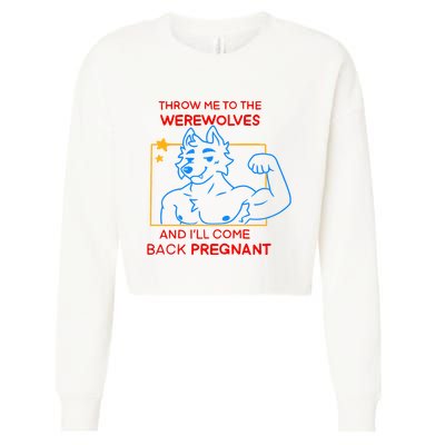 Throw Me To The Werewolves And ILl Come Back Pregnant Cropped Pullover Crew