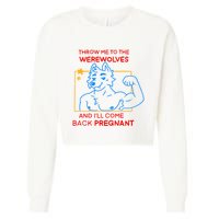 Throw Me To The Werewolves And ILl Come Back Pregnant Cropped Pullover Crew