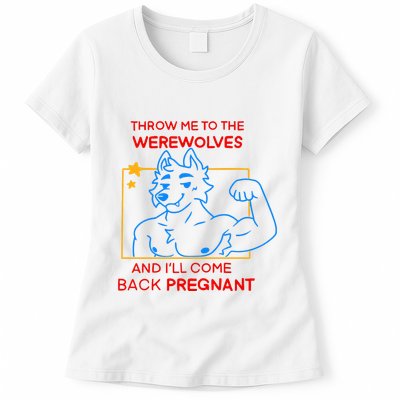 Throw Me To The Werewolves And ILl Come Back Pregnant Womens T-Shirt