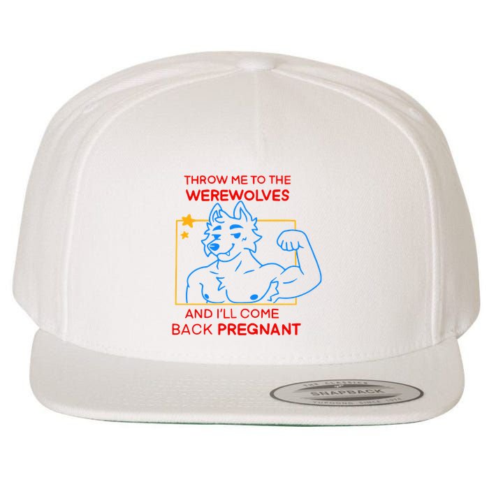 Throw Me To The Werewolves And ILl Come Back Pregnant Wool Snapback Cap