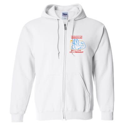 Throw Me To The Werewolves And ILl Come Back Pregnant Full Zip Hoodie