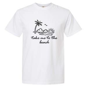 Take Me To The Beach Summer Vibes Beach Vacay Summertime Cute Gift Garment-Dyed Heavyweight T-Shirt