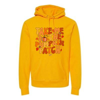 Take Me To The Pumpkin Patch Autumn Fall Thanksgiving Premium Hoodie