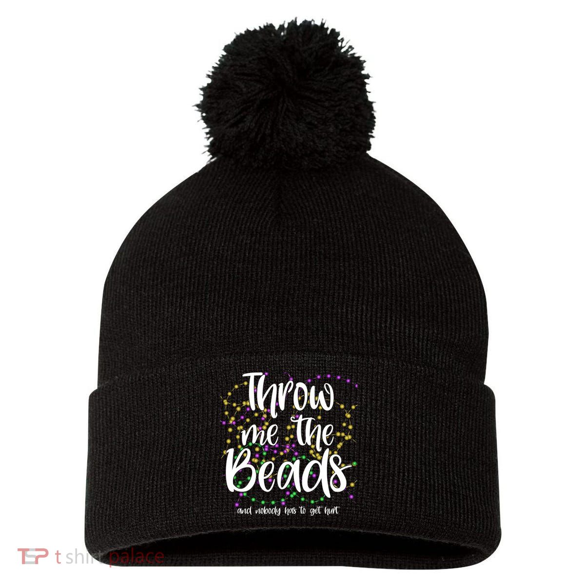 Throw Me The Beads And Nobody Has To Get Hurt Funny Mardi Gras Pom Pom 12in Knit Beanie