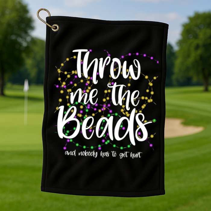 Throw Me The Beads And Nobody Has To Get Hurt Funny Mardi Gras Golf Towel