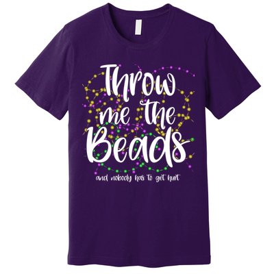 Throw Me The Beads And Nobody Has To Get Hurt Funny Mardi Gras Premium T-Shirt