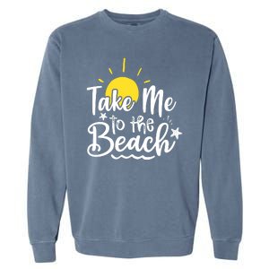 Take Me To The Beach Sunshine Summer Garment-Dyed Sweatshirt