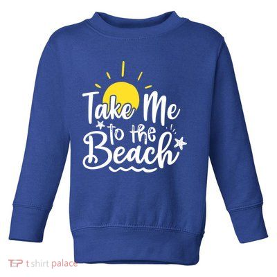 Take Me To The Beach Sunshine Summer Toddler Sweatshirt