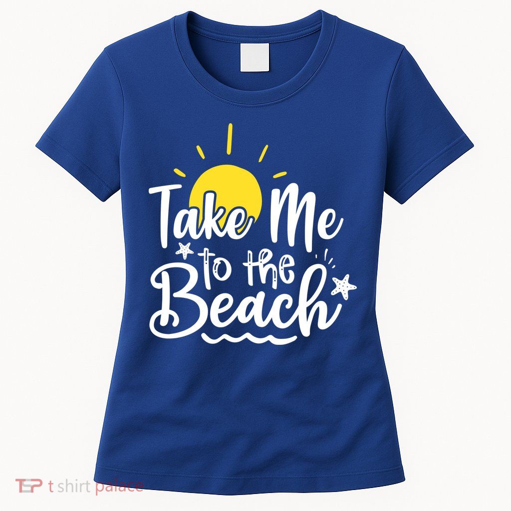 Take Me To The Beach Sunshine Summer Womens T-Shirt
