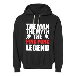 The Man The Myth The Ping Pong Legend Garment-Dyed Fleece Hoodie