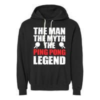 The Man The Myth The Ping Pong Legend Garment-Dyed Fleece Hoodie
