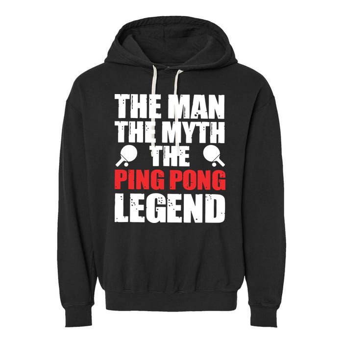 The Man The Myth The Ping Pong Legend Garment-Dyed Fleece Hoodie
