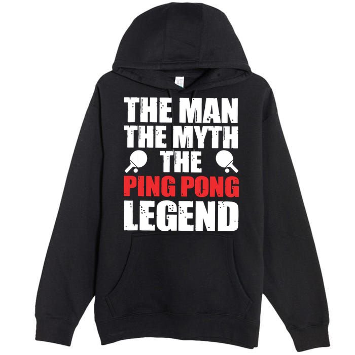 The Man The Myth The Ping Pong Legend Premium Pullover Hoodie