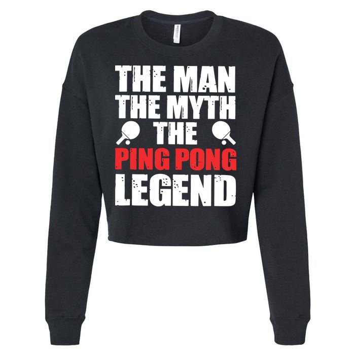 The Man The Myth The Ping Pong Legend Cropped Pullover Crew