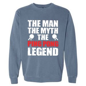 The Man The Myth The Ping Pong Legend Garment-Dyed Sweatshirt