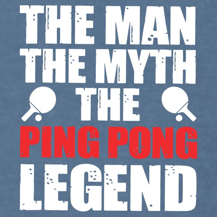 The Man The Myth The Ping Pong Legend Garment-Dyed Sweatshirt
