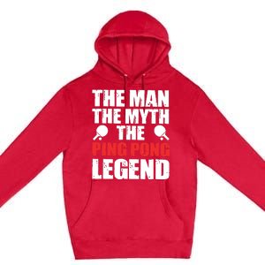 The Man The Myth The Ping Pong Legend Premium Pullover Hoodie