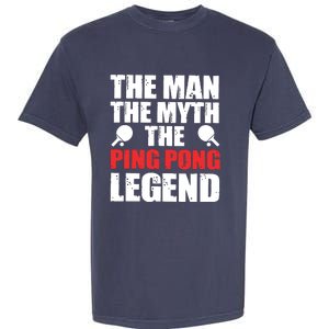 The Man The Myth The Ping Pong Legend Garment-Dyed Heavyweight T-Shirt