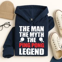The Man The Myth The Ping Pong Legend Hoodie