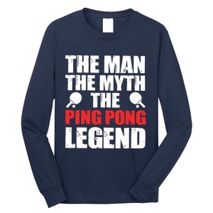 The Man The Myth The Ping Pong Legend Long Sleeve Shirt