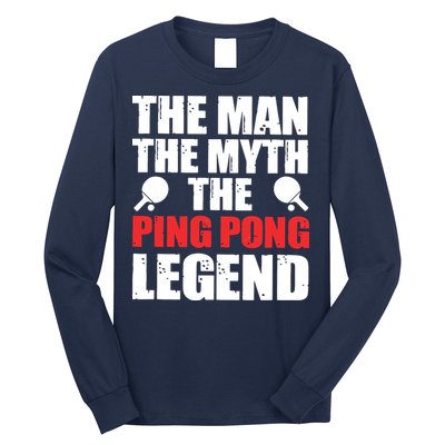 The Man The Myth The Ping Pong Legend Long Sleeve Shirt