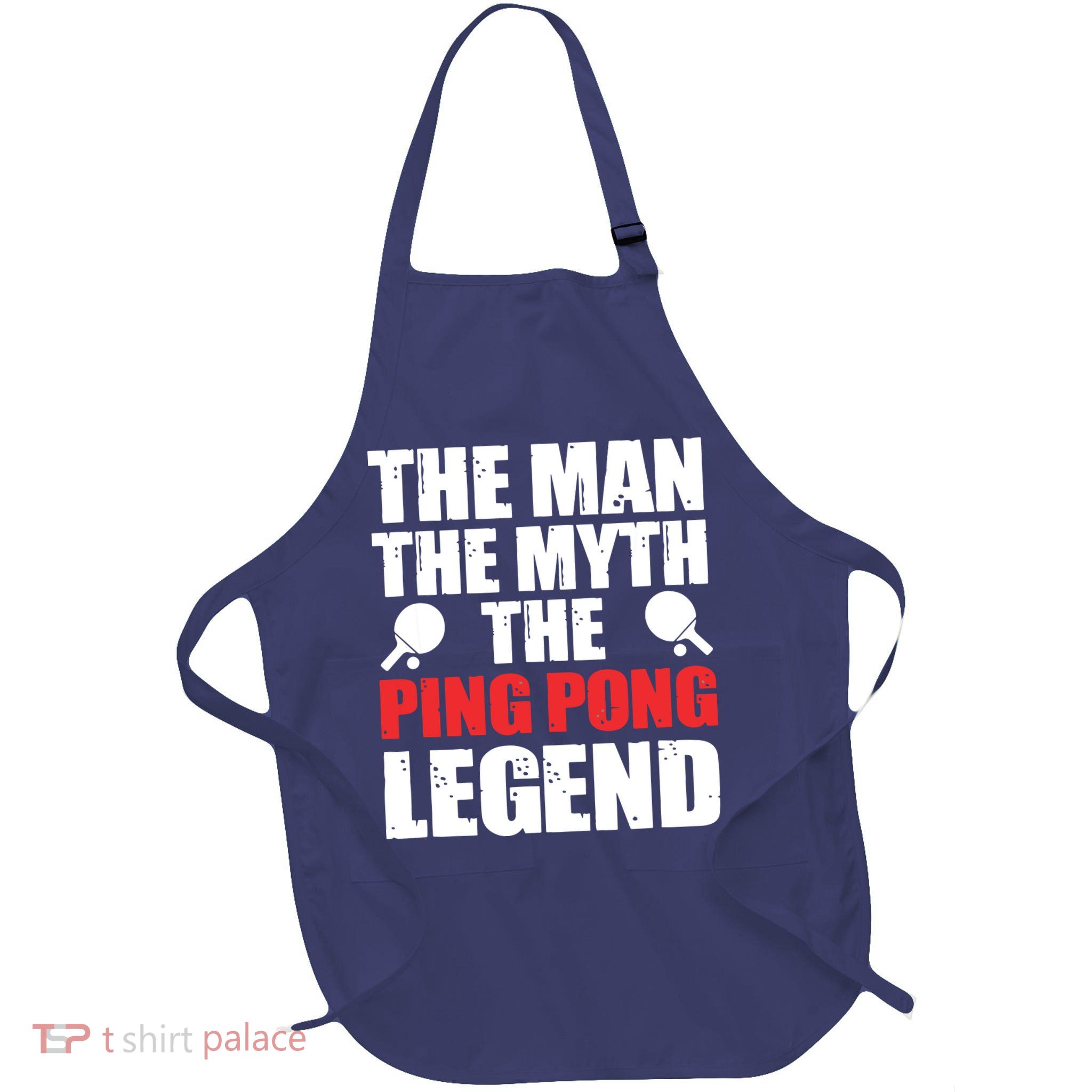 The Man The Myth The Ping Pong Legend Apron