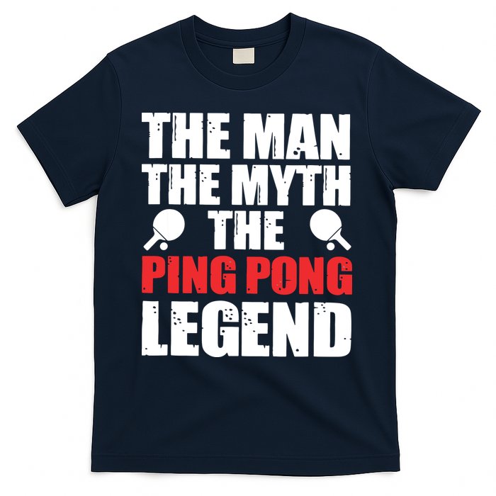 The Man The Myth The Ping Pong Legend T-Shirt