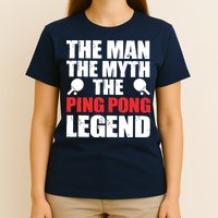 The Man The Myth The Ping Pong Legend T-Shirt