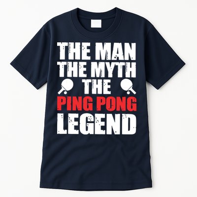 The Man The Myth The Ping Pong Legend Tall T-Shirt