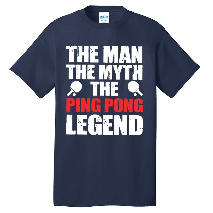 The Man The Myth The Ping Pong Legend Tall T-Shirt