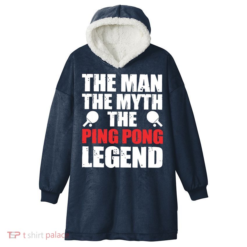 The Man The Myth The Ping Pong Legend Hooded Wearable Blanket