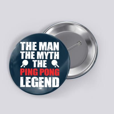 The Man The Myth The Ping Pong Legend Button