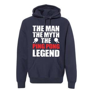 The Man The Myth The Ping Pong Legend Premium Hoodie