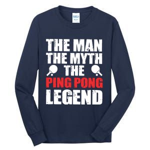 The Man The Myth The Ping Pong Legend Tall Long Sleeve T-Shirt