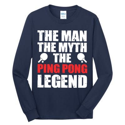The Man The Myth The Ping Pong Legend Tall Long Sleeve T-Shirt