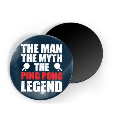 The Man The Myth The Ping Pong Legend Magnet