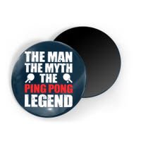 The Man The Myth The Ping Pong Legend Magnet