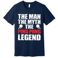 The Man The Myth The Ping Pong Legend Premium T-Shirt