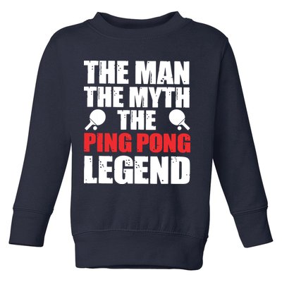 The Man The Myth The Ping Pong Legend Toddler Sweatshirt