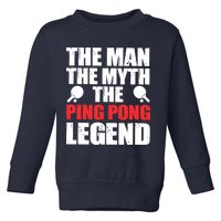 The Man The Myth The Ping Pong Legend Toddler Sweatshirt