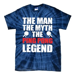 The Man The Myth The Ping Pong Legend Tie-Dye T-Shirt