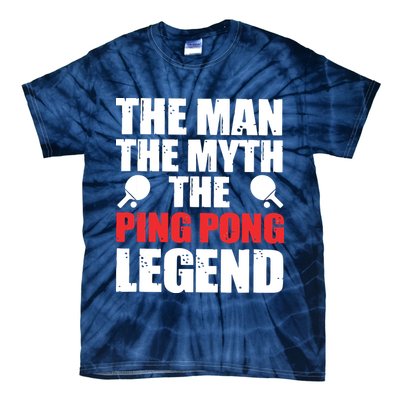 The Man The Myth The Ping Pong Legend Tie-Dye T-Shirt