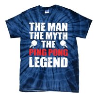 The Man The Myth The Ping Pong Legend Tie-Dye T-Shirt